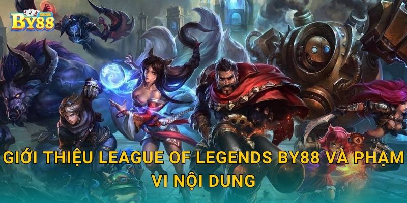 League of Legends gia tăng lợi ích – lợi thế bền vững tại by88 2 Giới thiệu League of Legends by88 và phạm vi nội dung
