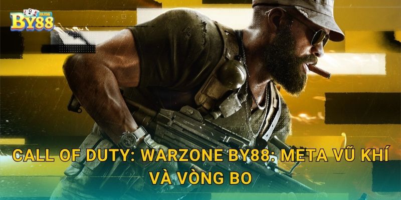 Call of Duty: Warzone lợi ích thực dụng – góc nhìn hiệu quả by88 2 Call of Duty: Warzone by88: meta vũ khí và vòng bo