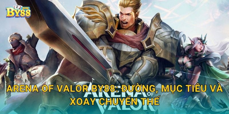Arena of Valor chiến lược chuyên sâu – bản đồ rõ nét tại by88 2 Arena of Valor by88: đường, mục tiêu và xoay chuyển thế