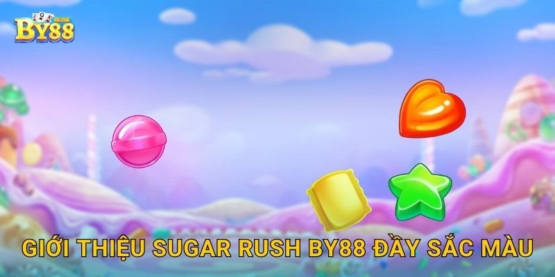Giới thiệu Sugar Rush by88 đầy sắc màu