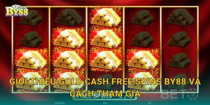 Gold Cash Free Spins: phong cách hiện đại – ưu điểm tại by88 2 Giới thiệu Gold Cash Free Spins by88 và cách tham gia