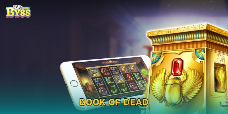 Book of Dead nhịp chơi, bứt tốc tích điểm ổn định cùng by88 25 Book of Dead nhịp chơi, bứt tốc tích điểm ổn định cùng by88