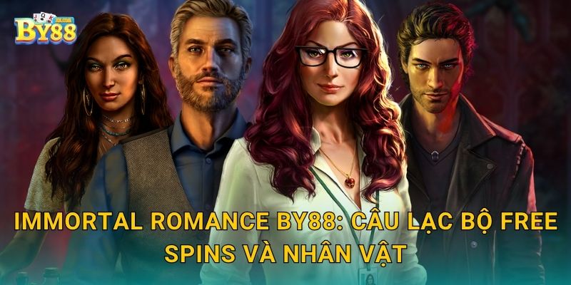 Immortal Romance cơ chế đặc biệt, dẫn dắt phần thắng ngay by88 2 Immortal Romance by88: Câu lạc bộ Free Spins và nhân vật
