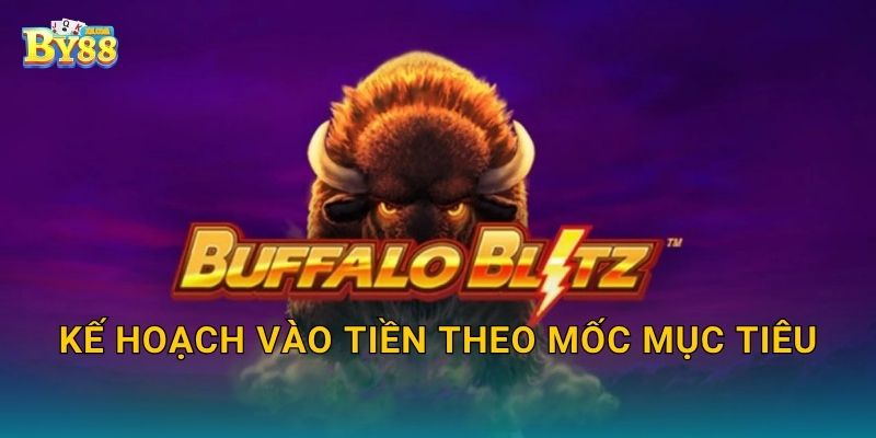 Buffalo Blitz bảo mật tài khoản, hỗ trợ tận tâm cộng đồng by88 3 Kế hoạch vào tiền theo mốc mục tiêu
